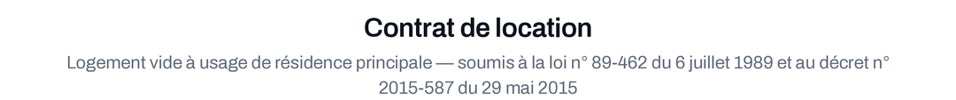 Le titre d'un contrat de location généré par Bailys : logement vide à usage de résidence principale, loi du 6 juillet 1989 et décret du 29 mai 2015